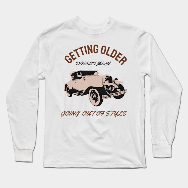 Getting older doesn't Mean going out of style Long Sleeve T-Shirt by Mande Art